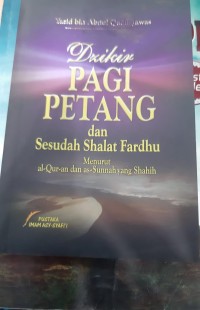 Image of DZIKIR PAGI PETANG DAN SESUDAH SHALAT FARDHU MENURUT AL-QUR'AN DAN SUNNAH YANG SHAHIH